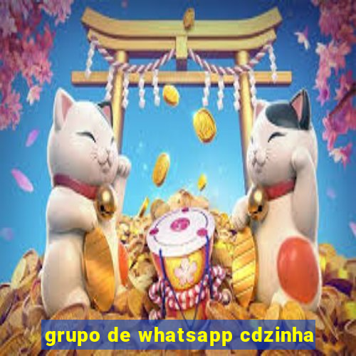 grupo de whatsapp cdzinha